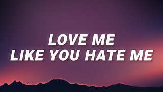 Love Me Like You Hate Me [upl. by Hinkel]