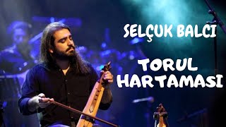 Torul Hartaması Selçuk Balcı [upl. by Annawit55]