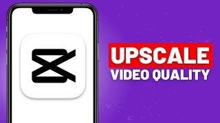 How to Upscale Video Quality on CapCut 1080p to 4K [upl. by Warrick]