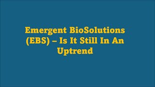 Is Emergent BioSolutions EBS Still In An Uptrend [upl. by Maddeu473]