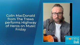 Colin MacDonald from The Trews performs Highway of Heros on Music Friday [upl. by Darcie]