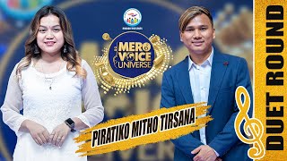 PIRATIKO MITHO TIRSANA MON MONGER amp MAMTA CHHETRI  DUET ROUND MERO VOICE UNIVERSE [upl. by Rubliw]