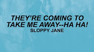 Sloppy Jane  Theyre Coming to Take Me Away Lyrics  ha ha  TikTok [upl. by Aitram735]