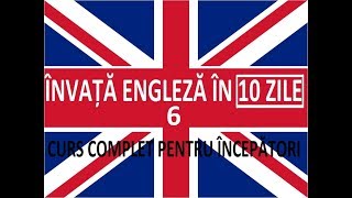 Invata engleza in 10 ZILE  Curs complet pentru incepatori  LECTIA 6 [upl. by Lednahc338]