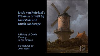 Lecture 3 Jacob van Ruisdael’s Windmill at Wijk bij Duurstede and Dutch Landscape [upl. by Normie85]