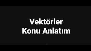 7 9 SINIF FİZİK VEKTÖRLER KONU ANLATIM [upl. by Zuliram220]