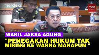 Wakil Jaksa Agung Penegakan Hukum Tak Miring ke Warna Manapun [upl. by Bikales]