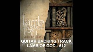 GUITAR BACKING TRACK  512 LAMB OF GOD HD  High Quality Audio [upl. by Juliet]