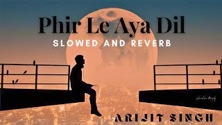 Phir Le Aya Dil  Slowed And Reverb  Song  Arijit Singh  Lofi Song  Barfi  The Professor [upl. by Dragoon90]