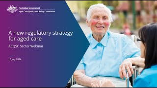 Sector webinar  a new regulatory strategy for aged care [upl. by Macy]