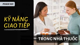 KỸ NĂNG GIAO TIẾP TRONG NHÀ THUỐC I PHAN VUI [upl. by Babette540]