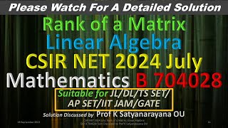 CSIR NET 2024 July Rank of a Matrix L Algebra B 704028 Soln Discussed by Prof K Satyanarayana OU [upl. by Ecienaj]