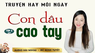 Truyện ngắn hay Con Dau Cao Tay Tập 2 Hết  Mc Minh Tuyết diễn đọc ấn tượng hấp dẫn ai cũng mê [upl. by Dleifxam377]