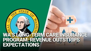 Update on Finances of WA’s LongTerm Care Insurance Program Revenue Outstrips Expectations [upl. by Seyah]