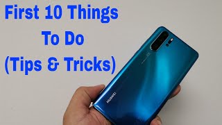 First 10 Things To Do On The Huawei P30 amp P30 Pro Out Of The Box EMUI 91 10 Tips amp Tricks [upl. by Shelton]