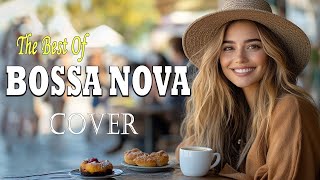 Bossa Nova Cover Songs 2024🎷New Bossa Nova Cover Playlist🎷Relaxing Bossa Nova Covers For Study Work [upl. by Nileuqaj695]