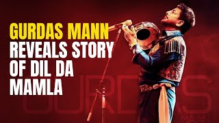 Gurdas Maan Reveals Story Of Dil Da Mamla Hai [upl. by Onabru]