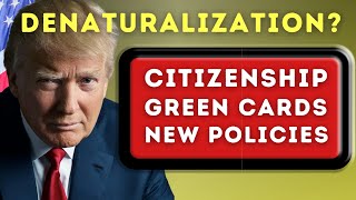 Denaturalization US Citizenship Test Green Cards and Donald Trump’s New Immigration Policies [upl. by Mickey]