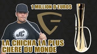 LA CHICHA LA PLUS CHERE DU MONDE   1 MILLION EUROS [upl. by Nocaj522]