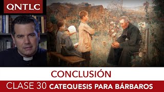 Catecismo para bárbaros Clase 30 Conclusión [upl. by Charlotta]