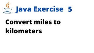 Java Exercise 5  Convert miles to kilometers [upl. by Weaver]