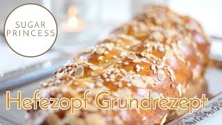 Grundrezept Hefezopf Zopf selber backen  Sugarprincess [upl. by Safir]