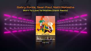 Gabry Ponte Sean Paul Natti Natasha  Born To Love Ya Matteo Dianti Remix [upl. by Kamerman452]