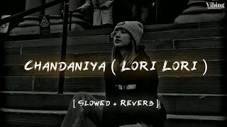 Chandaniya  Lori Lori  Slowed  Reverb [upl. by Jarin]