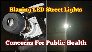 Dazzling LED Street Lights Concerns For Public Eye Safety Light Pollution TresspassingAstronomy [upl. by Adnirol]