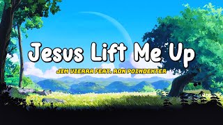 Jim Vierra  Jesus Lift Me Up Feat Ron Poindexter Lyric [upl. by Tinaret]