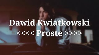 Dawid Kwiatkowski  Proste Tekst  Lyrics [upl. by Webster]