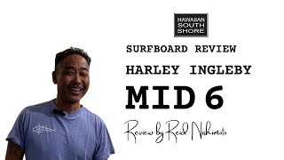 Harley Ingleby Mid 6 Surfboard Review by Reid Nishimoto [upl. by Sunda296]