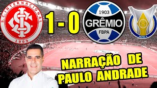 Internacional 1 x 0 Grêmio l Narração de Paulo Andrade [upl. by Fidelity20]