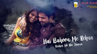 Sang Hoon Tere WhatsApp Status  Jannat 2  Emraan Hasmi  Esha Gupta  KK  Sayeed Quadri  Pritam [upl. by Hamrnand]