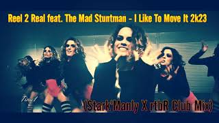 ▶🔥Reel 2 Real feat X Mad Stuntman  I Like To Move It 2k23 StarkManly X rtbR Club Mix▶🔥 [upl. by Suolevram]