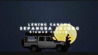 Sepangba Jajong  Slowed reverb  Lening Sangma [upl. by Nohj894]