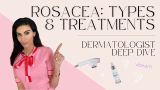 Rosacea Types Treatments amp Tips  Dermatologist Deep Dive [upl. by Kandace]