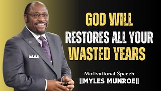 quotTransforming Wasted Years into Divine Restorationquot  MYLESMUNROE BEST MOTIVATIONAL SPEECH [upl. by Nnylsoj]