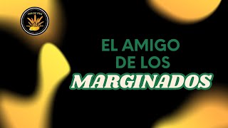 El Amigo de los Marginados [upl. by Enyamrahc]