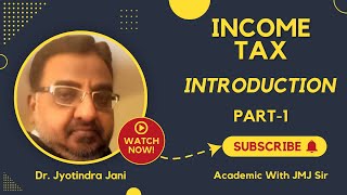 Income Tax  Introduction  Part1  Dr Jyotindra Jani  JMJ Sir [upl. by Llerahc567]