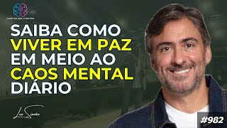 Saiba como viver em paz em meio ao caos mental diário 982 [upl. by Hctub811]