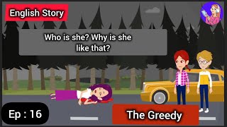 The Greedypart 16 English Learning Through Life StoryEnglish Animated Stories [upl. by Drawdesemaj]