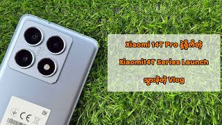 Xiaomi 14T Pro နဲ့ရိုက်တဲ့ Xiaomi 14T Series Launch သွားတဲ့ Vlog [upl. by Nyrahs552]