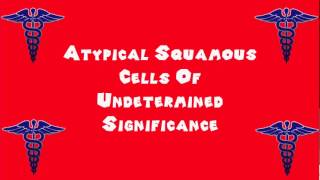 Pronounce Medical Words ― Atypical Squamous Cells Of Undetermined Significance [upl. by Cailean246]