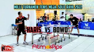 HARIS Bolam vs BOWO Solo 🏓🏓 Milli Turnamen Tenis Meja Solo Raya 2022 [upl. by Begga]