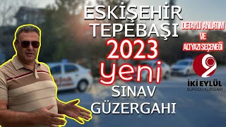 Eskişehir Tepebaşı 2023 Yılı Yeni Direksiyon Sınav Güzergahı Tanıtımı ve Eğitim Videosu [upl. by Ttenrag]