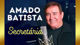 🔥AMADO BATISTA  Secretária  AMADO BATISTA AS MELHORES [upl. by Gnouv533]