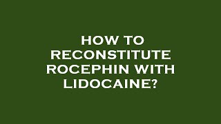 How to reconstitute rocephin with lidocaine [upl. by Awe]