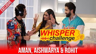 Aishwarya KhareRohit Suchanti amp Aman Took Up Whisper challenge  Check Out Whos Pro At It [upl. by Leda]