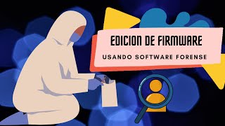 EDICION DE FIRMWARE USANDO SOFTWARE FORENSE [upl. by Gasser649]